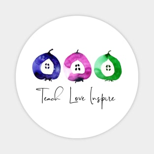 Teach Love Inspire Magnet